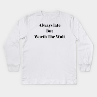 Always Late But Worth The Wait  classique Kids Long Sleeve T-Shirt